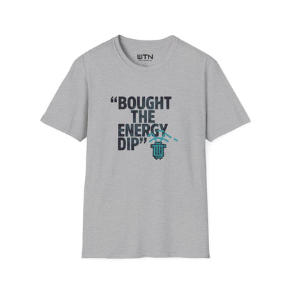BOUGHT THE ENERGY DIP Graphic Tee