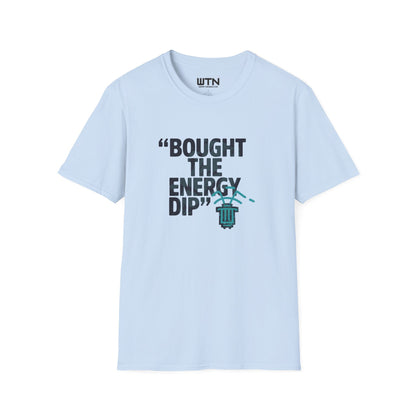 BOUGHT THE ENERGY DIP Graphic Tee